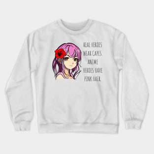 Real heroes wear capes. Anime heroes have pink hair Anime Lover Crewneck Sweatshirt